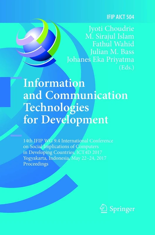 Information and Communication Technologies for Development: 14th IFIP WG 9.4 International Conference on Social Implications of Computers in ... and Communication Technology, 504)