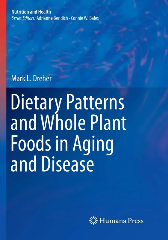 Dietary Patterns and Whole Plant Foods in Aging and Disease (Nutrition and Health)