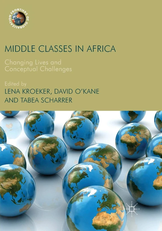 Middle Classes in Africa: Changing Lives and Conceptual Challenges (Frontiers of Globalization)