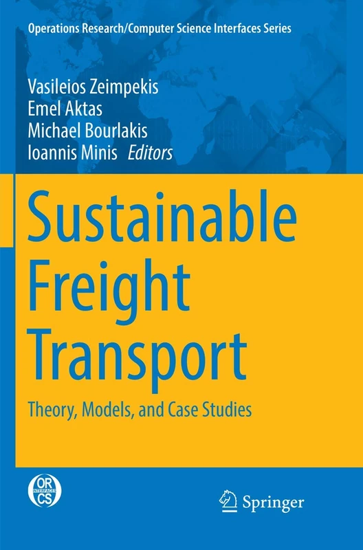 Sustainable Freight Transport: Theory, Models, and Case Studies: 63 (Operations Research/Computer Science Interfaces Series, 63)