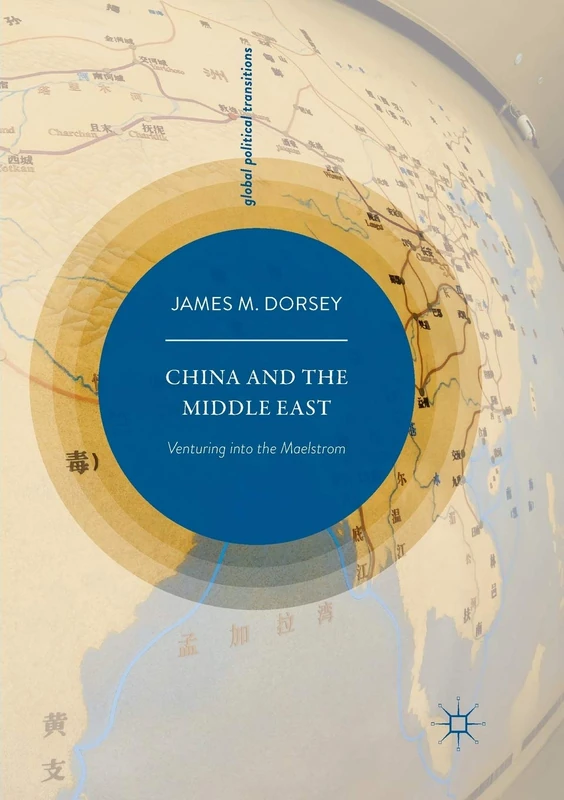 China and the Middle East: Venturing into the Maelstrom (Global Political Transitions)