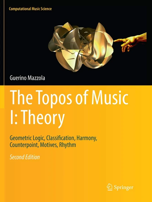 The Topos of Music I: Theory: Geometric Logic, Classification, Harmony, Counterpoint, Motives, Rhythm (Computational Music Science)