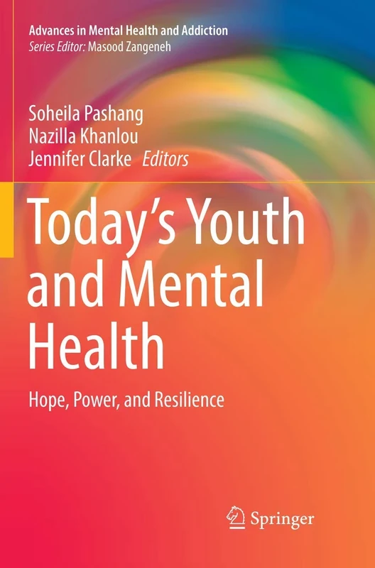 Today’s Youth and Mental Health: Hope, Power, and Resilience (Advances in Mental Health and Addiction)