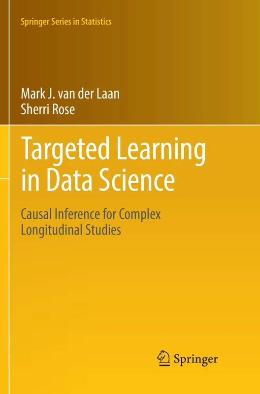 Targeted Learning in Data Science: Causal Inference for Complex Longitudinal Studies (Springer Series in Statistics)