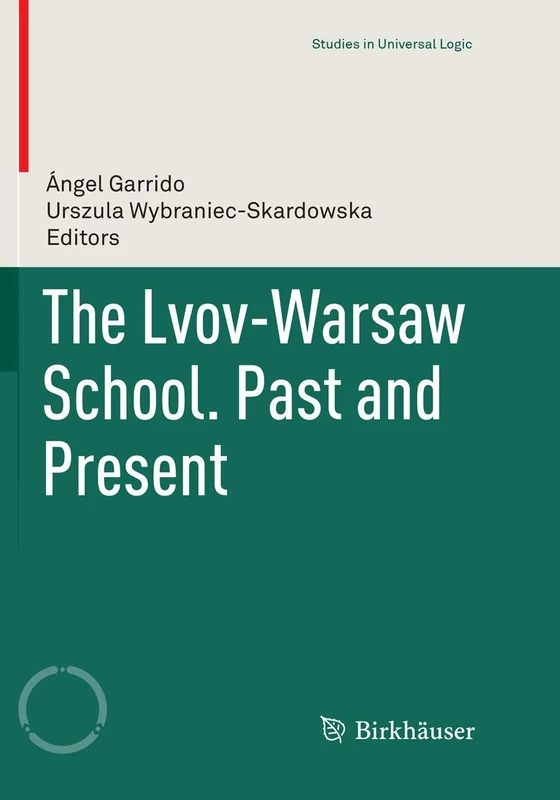 The Lvov-Warsaw School. Past and Present (Studies in Universal Logic)
