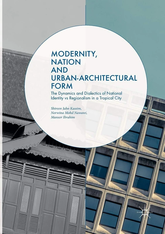 Modernity, Nation and Urban-Architectural Form: The Dynamics and Dialectics of National Identity vs Regionalism in a Tropical City