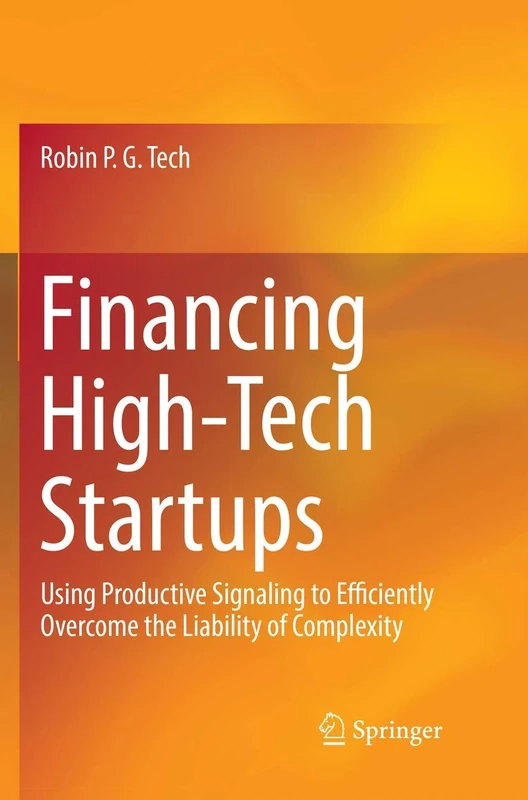 Financing High-Tech Startups: Using Productive Signaling to Efficiently Overcome the Liability of Complexity