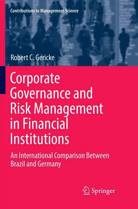 Corporate Governance and Risk Management in Financial Institutions: An International Comparison Between Brazil and Germany (Contributions to Management Science)