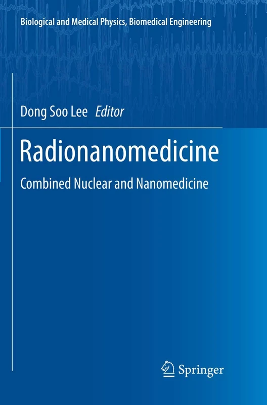 Radionanomedicine: Combined Nuclear and Nanomedicine (Biological and Medical Physics, Biomedical Engineering)