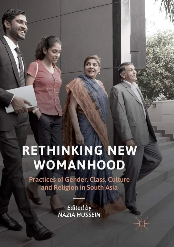 Rethinking New Womanhood: Practices of Gender, Class, Culture and Religion in South Asia