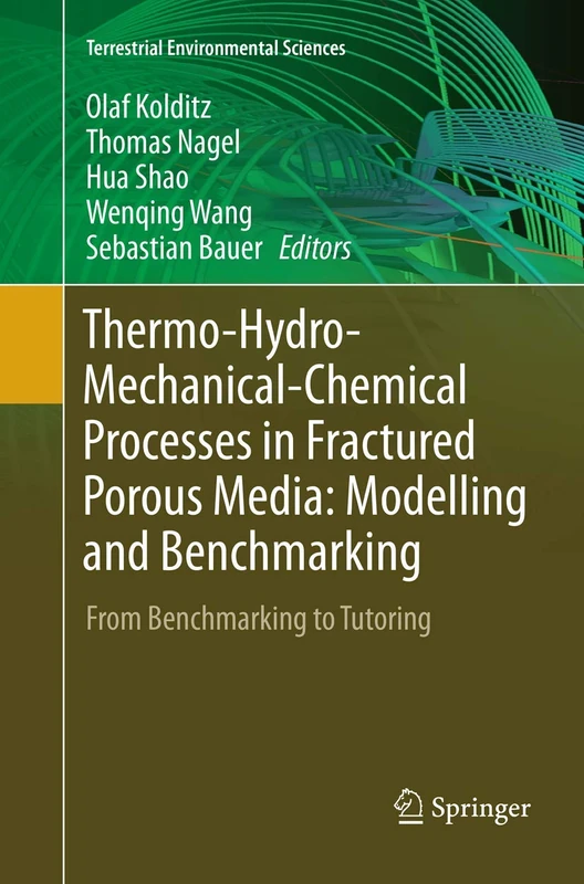 Thermo-Hydro-Mechanical-Chemical Processes in Fractured Porous Media: Modelling and Benchmarking: From Benchmarking to Tutoring (Terrestrial Environmental Sciences)