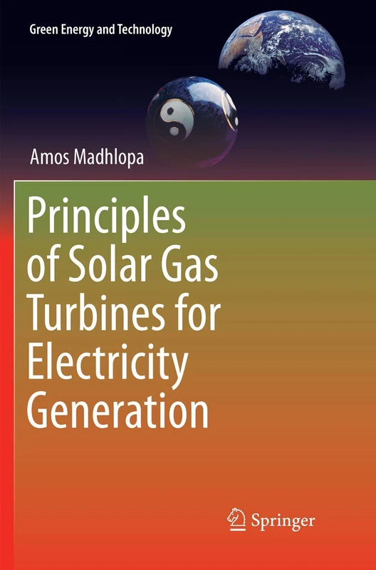 Principles of Solar Gas Turbines for Electricity Generation (Green Energy and Technology)