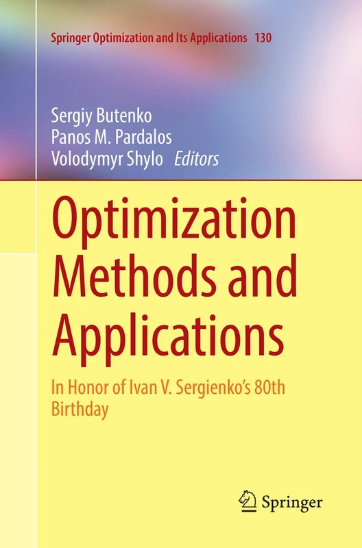Optimization Methods and Applications: In Honor of Ivan V. Sergienko's 80th Birthday: 130 (Springer Optimization and Its Applications, 130)