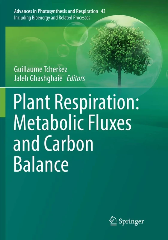 Plant Respiration: Metabolic Fluxes and Carbon Balance: 43 (Advances in Photosynthesis and Respiration, 43)
