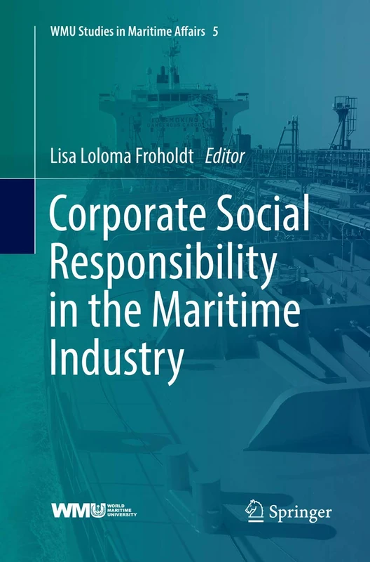 Corporate Social Responsibility in the Maritime Industry: 5 (WMU Studies in Maritime Affairs, 5)