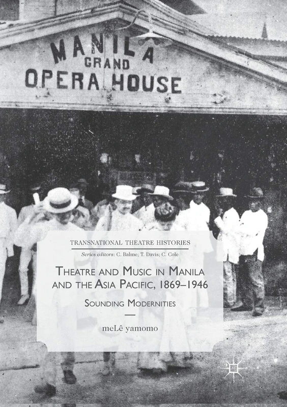 Theatre and Music in Manila and the Asia Pacific, 1869-1946: Sounding Modernities (Transnational Theatre Histories)