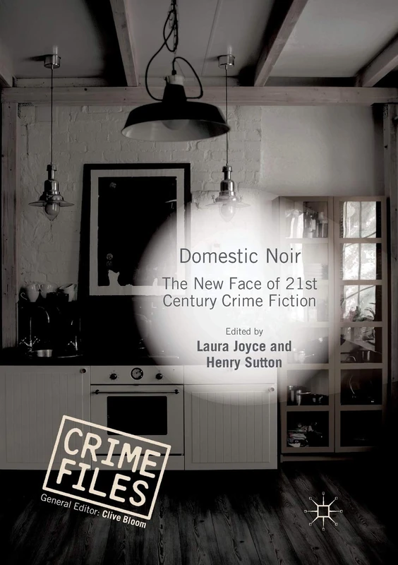 Domestic Noir: The New Face of 21st Century Crime Fiction (Crime Files)