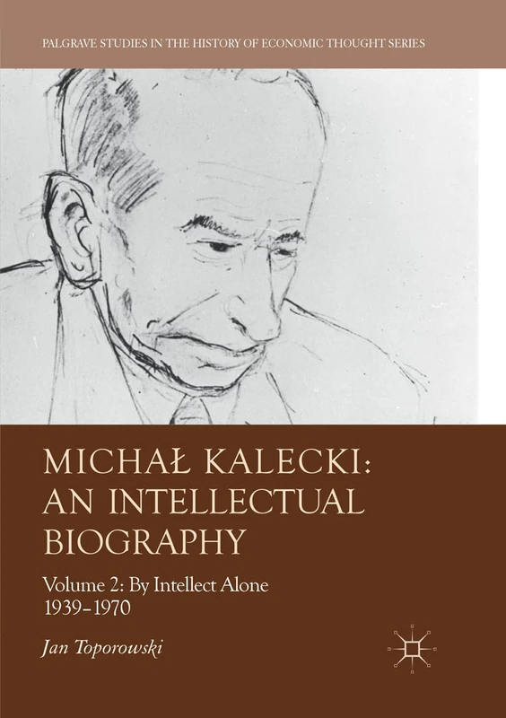 Michał Kalecki: An Intellectual Biography: Volume II: By Intellect Alone 1939–1970 (Palgrave Studies in the History of Economic Thought) - Image 1