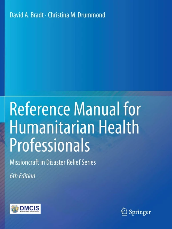Reference Manual for Humanitarian Health Professionals: Missioncraft in Disaster Relief® Series