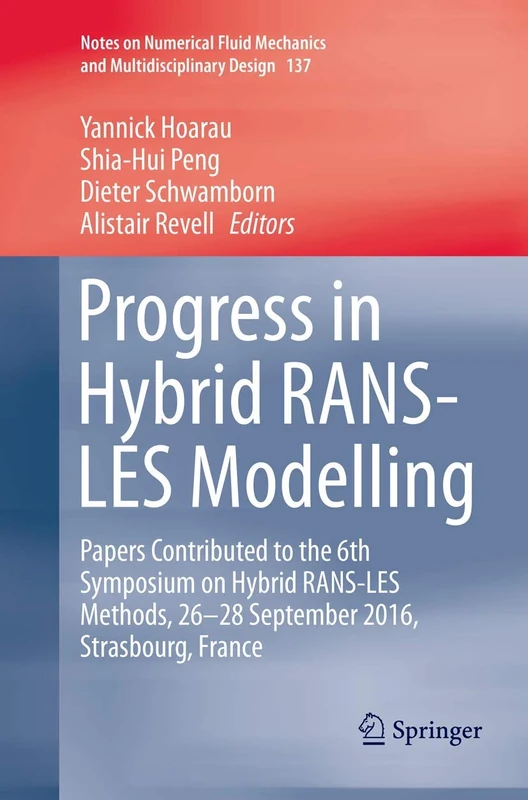 Progress in Hybrid RANS-LES Modelling: Papers Contributed to the 6th Symposium on Hybrid RANS-LES Methods, 26-28 September 2016, Strasbourg, France: ... Mechanics and Multidisciplinary Design, 137)