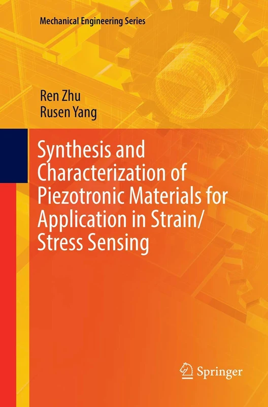 Synthesis and Characterization of Piezotronic Materials for Application in Strain/Stress Sensing (Mechanical Engineering Series)