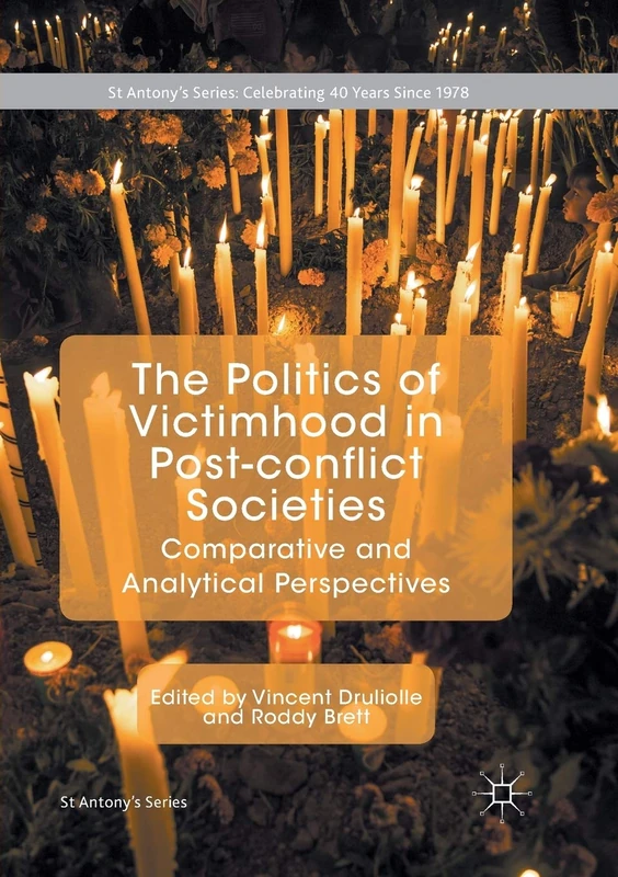 The Politics of Victimhood in Post-conflict Societies: Comparative and Analytical Perspectives (St Antony's Series)