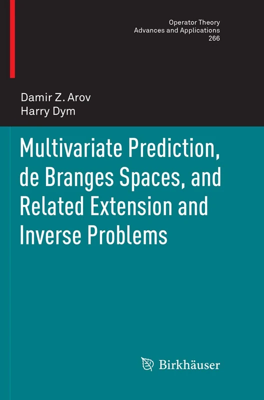 Multivariate Prediction, de Branges Spaces, and Related Extension and Inverse Problems: 266 (Operator Theory: Advances and Applications, 266)