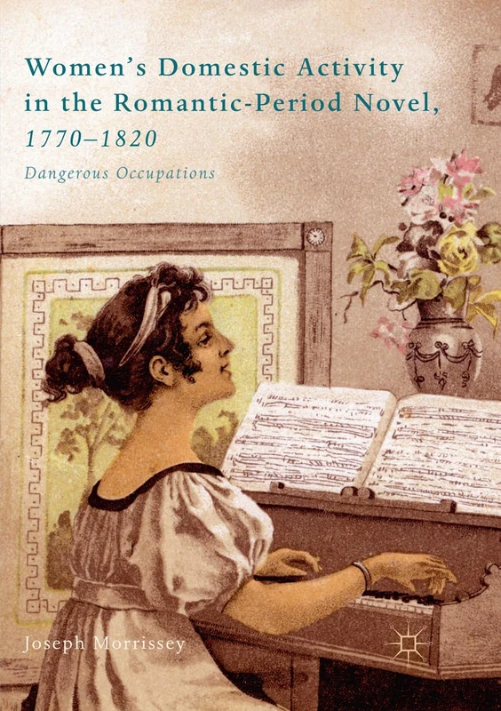 Women’s Domestic Activity in the Romantic-Period Novel, 1770-1820: Dangerous Occupations