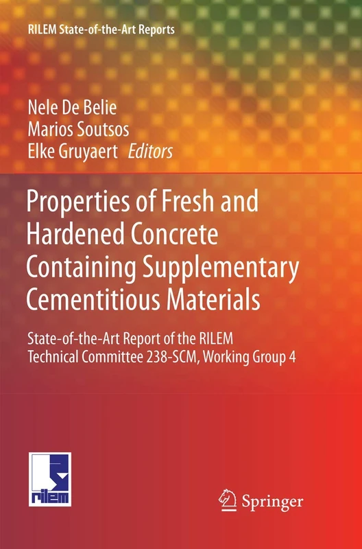Properties of Fresh and Hardened Concrete Containing Supplementary Cementitious Materials: State-of-the-Art Report of the RILEM Technical Committee ... 4: 25 (RILEM State-of-the-Art Reports, 25)