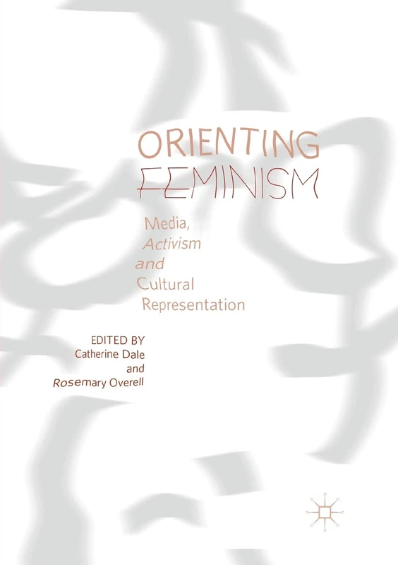 Orienting Feminism: Media, Activism and Cultural Representation