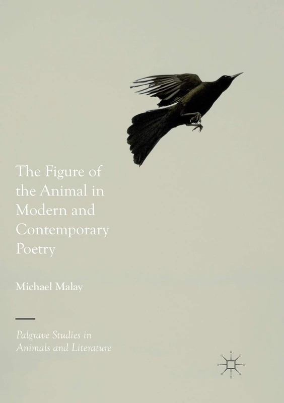 The Figure of the Animal in Modern and Contemporary Poetry (Palgrave Studies in Animals and Literature)