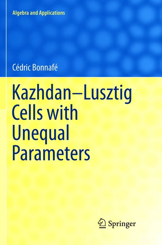 Kazhdan-Lusztig Cells with Unequal Parameters: 24 (Algebra and Applications, 24)