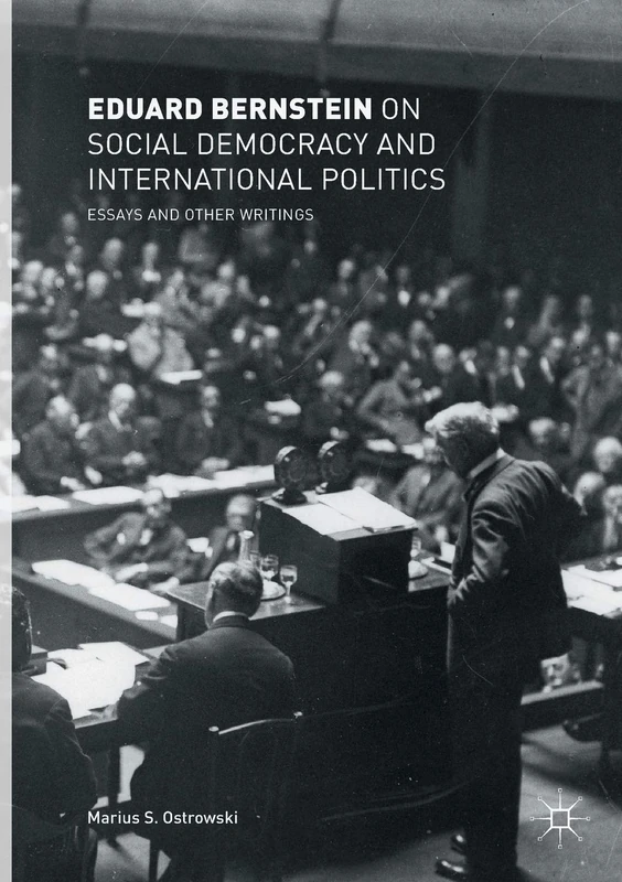 Eduard Bernstein on Social Democracy and International Politics: Essays and Other Writings