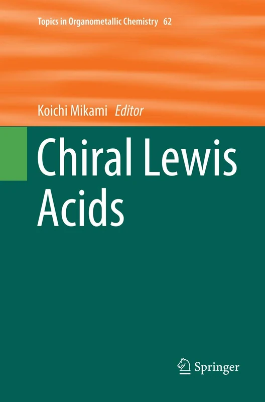Chiral Lewis Acids: 62 (Topics in Organometallic Chemistry, 62)