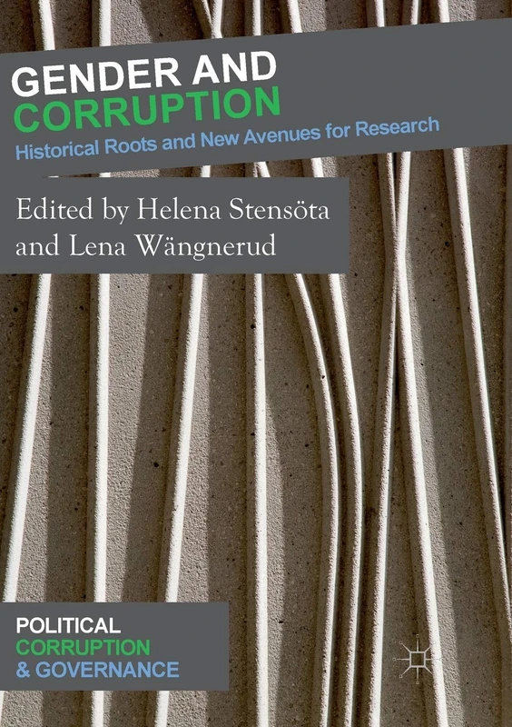 Gender and Corruption: Historical Roots and New Avenues for Research (Political Corruption and Governance)