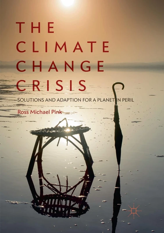 The Climate Change Crisis: Solutions and Adaption for a Planet in Peril