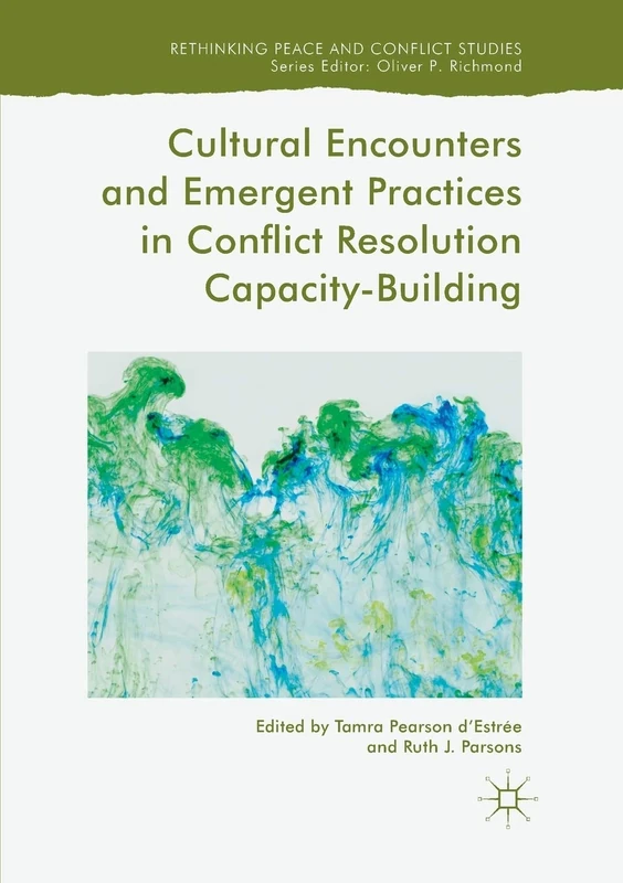 Cultural Encounters and Emergent Practices in Conflict Resolution Capacity-Building (Rethinking Peace and Conflict Studies)