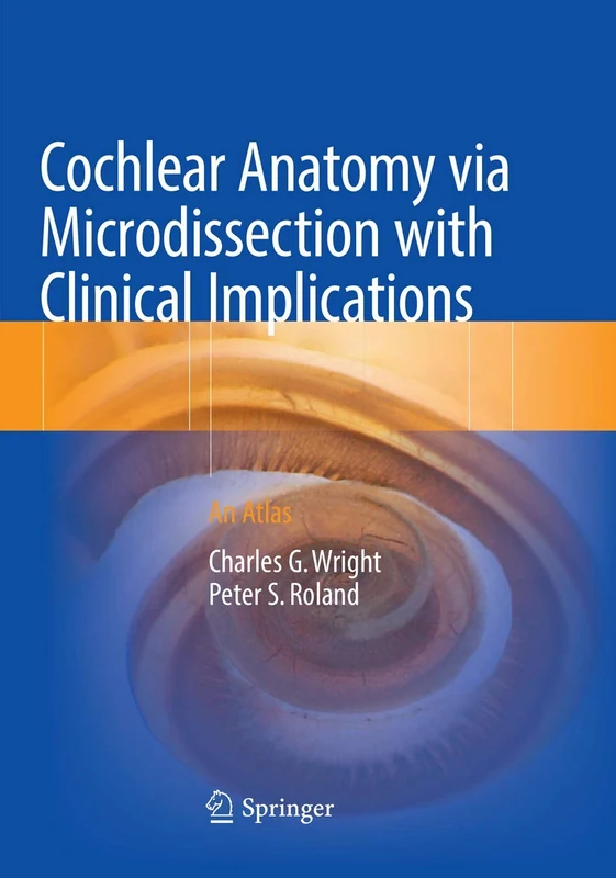 Cochlear Anatomy via Microdissection with Clinical Implications: An Atlas