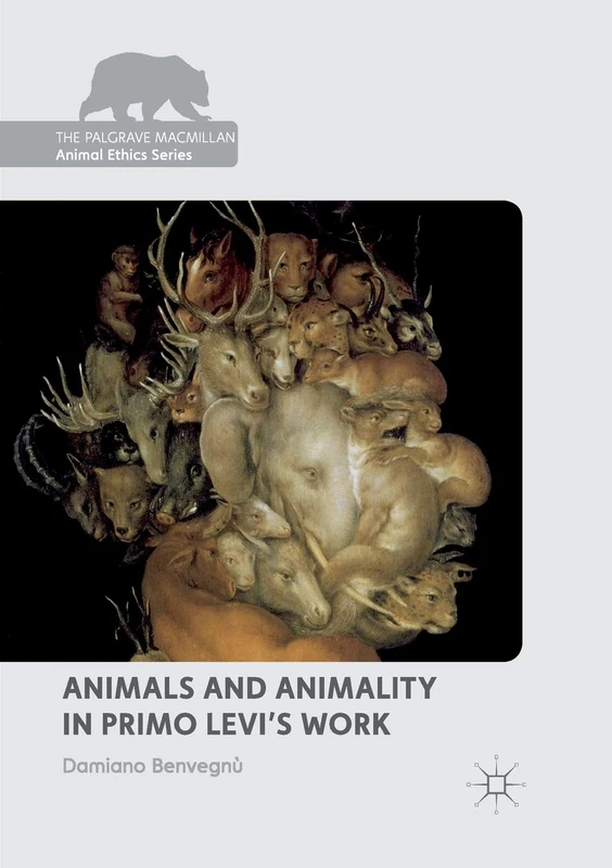 Animals and Animality in Primo Levi’s Work (The Palgrave Macmillan Animal Ethics Series)