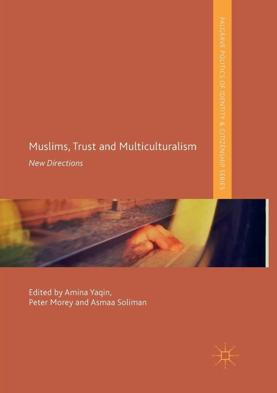 Muslims, Trust and Multiculturalism: New Directions (Palgrave Politics of Identity and Citizenship Series)