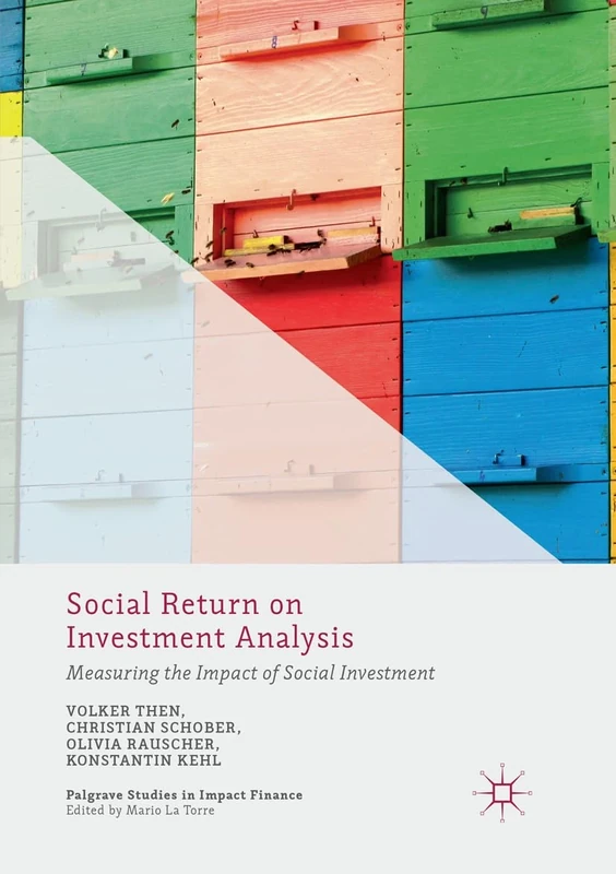 Social Return on Investment Analysis: Measuring the Impact of Social Investment (Palgrave Studies in Impact Finance)