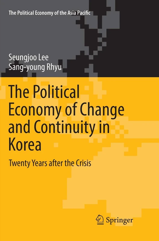 The Political Economy of Change and Continuity in Korea: Twenty Years after the Crisis (The Political Economy of the Asia Pacific)