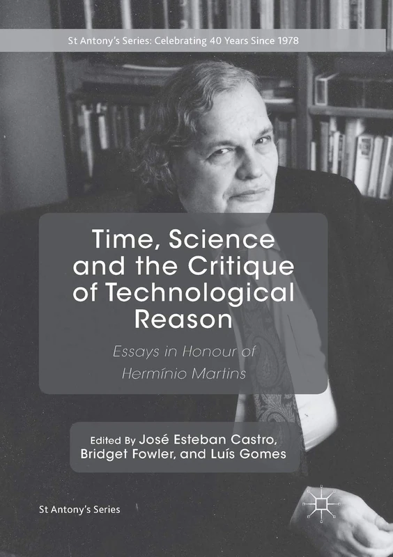 Time, Science and the Critique of Technological Reason: Essays in Honour of Hermínio Martins (St Antony's Series)