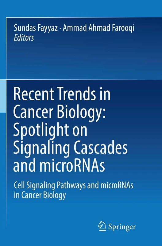 Recent Trends in Cancer Biology: Spotlight on Signaling Cascades and microRNAs: Cell Signaling Pathways and microRNAs in Cancer Biology