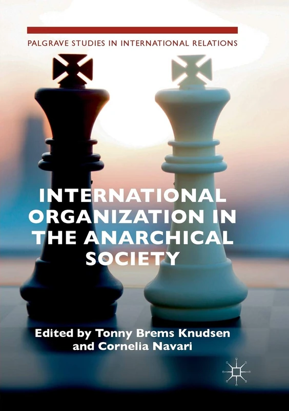International Organization in the Anarchical Society: The Institutional Structure of World Order (Palgrave Studies in International Relations)