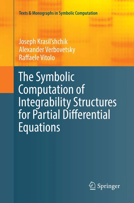 The Symbolic Computation of Integrability Structures for Partial Differential Equations (Texts & Monographs in Symbolic Computation)