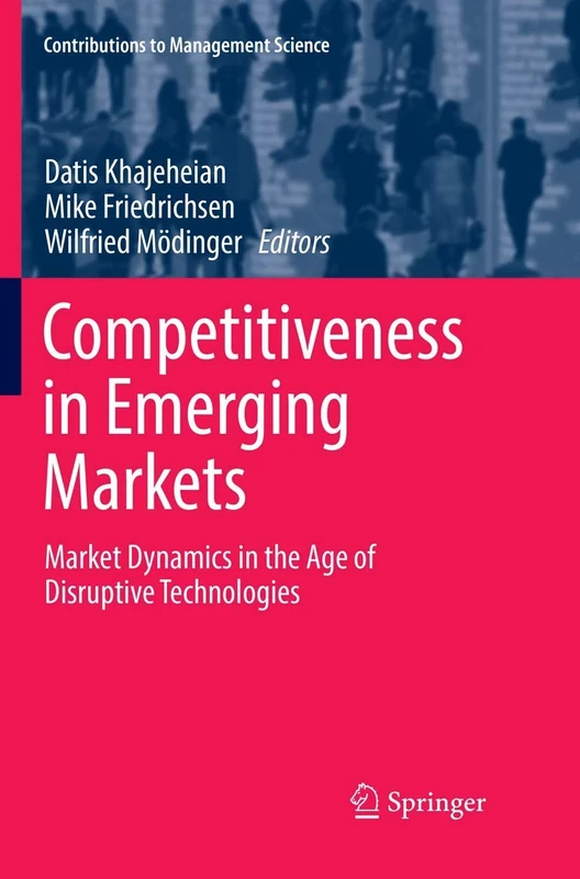 Competitiveness in Emerging Markets: Market Dynamics in the Age of Disruptive Technologies (Contributions to Management Science)