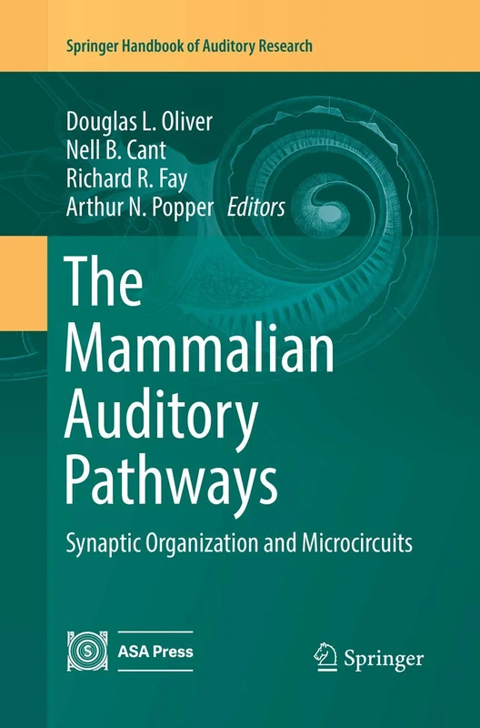 The Mammalian Auditory Pathways: Synaptic Organization and Microcircuits: 65 (Springer Handbook of Auditory Research, 65)