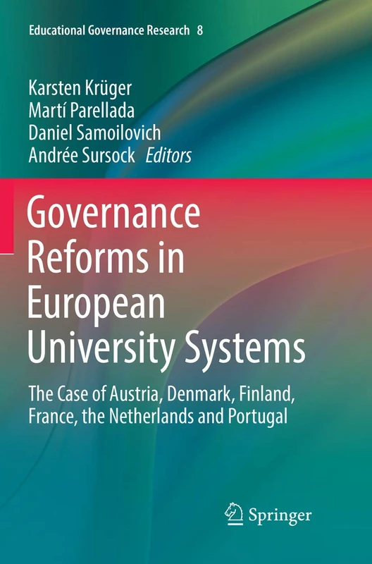Governance Reforms in European University Systems: The Case of Austria, Denmark, Finland, France, the Netherlands and Portugal: 8 (Educational Governance Research, 8)