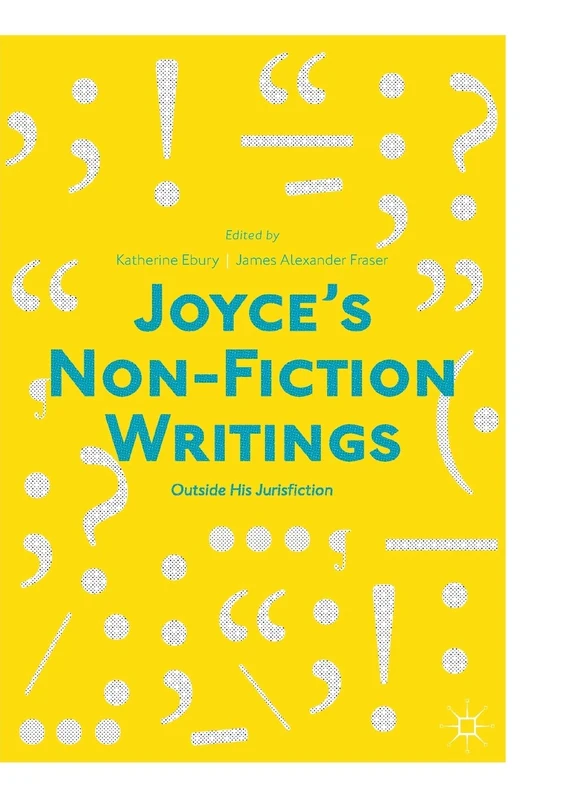 Joyce’s Non-Fiction Writings: "Outside His Jurisfiction"